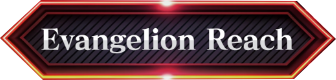 Evangelion Reach